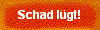  Schad l�gt! 